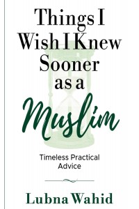 Things I wish I knew sooner as a Muslim