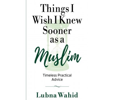 Things I wish I knew sooner as a Muslim