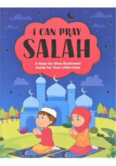 I CAN PRAY SALAH A Step-by-Step Illustrated Guide for Your Little Ones