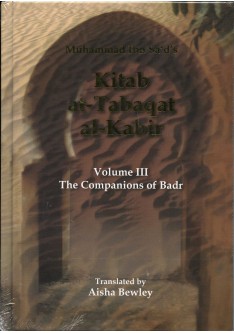 Kitab At-Tabaqat Al-Kabir Volume III: The Companions of Badr