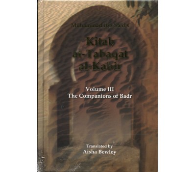Kitab At-Tabaqat Al-Kabir Volume III: The Companions of Badr