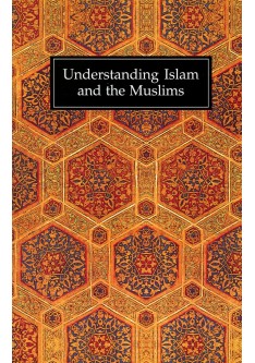 Understanding Islam and the Muslims