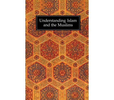 Understanding Islam and the Muslims