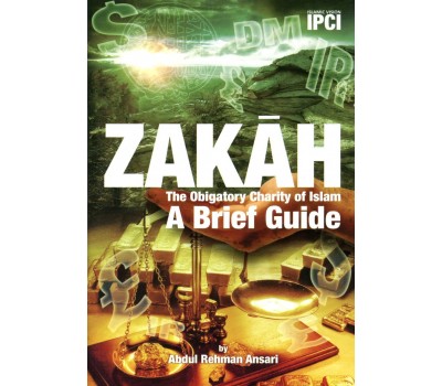 ZAKAH: The Obligatory charity of Islam A Brief Guide