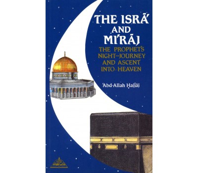 The Isra And Miraj: The Prophet's Night Journey and Ascent