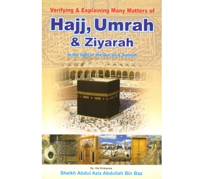 Hajj, Umrah, and Ziyarah in the light of the Quran & Sunnah