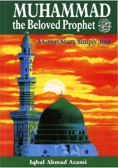 Muhammad (SAW), The Beloved Prophet: A Great Story Simply Told