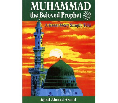 Muhammad (SAW), The Beloved Prophet: A Great Story Simply Told