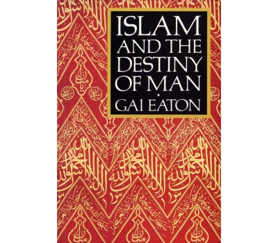 ISLAM AND THE DESTINY OF MAN