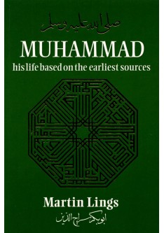MUHAMMAD : HIS LIFE BASED ON THE EARLIEST SOURCES - MARTIN LINGS