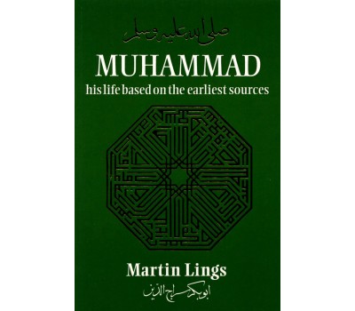 MUHAMMAD : HIS LIFE BASED ON THE EARLIEST SOURCES - MARTIN LINGS
