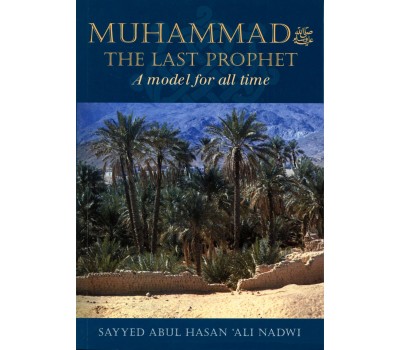 MUHAMMAD (saw) THE LAST PROPHET A model for all time