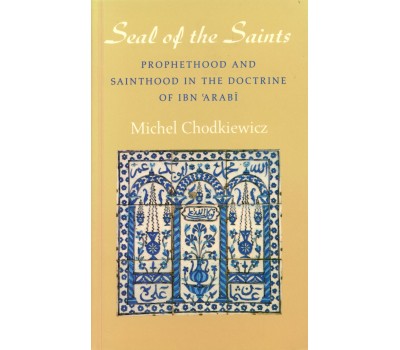 Seal of the Saints: Prophethood and Sainthood in the Doctrine of Ibn' Arabi