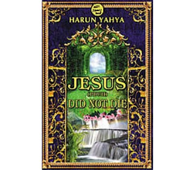 Jesus (PBUH) Did Not Die Jesus (PBUH) Did Not Die