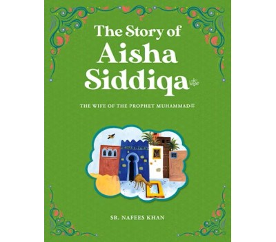 The Story of AISHA SIDDIQA (RA) P/B