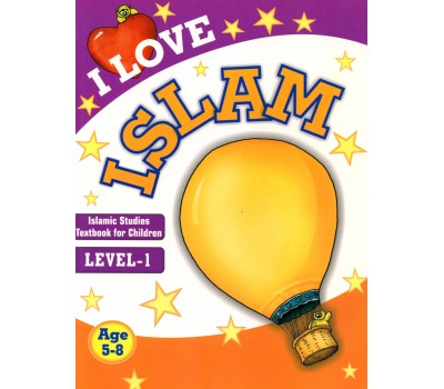 I Love Islam: Islamic Studies Textbook for Children, Level-1
