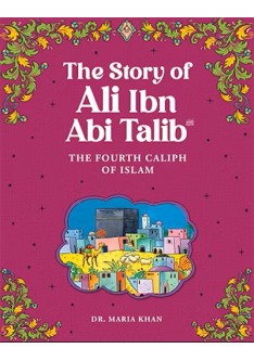 The Story of ALI IBN ABI TALIB (RA)