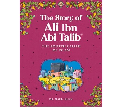 The Story of ALI IBN ABI TALIB (RA)