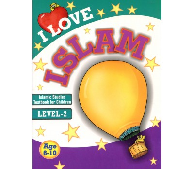 I Love Islam: Islamic Studies Textbook for Children, Level-2