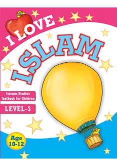 I Love Islam: Islamic Studies Textbook for Children, LEVEL-3