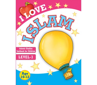 I Love Islam: Islamic Studies Textbook for Children, LEVEL-3