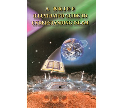 A Brief Illustrated Guide to Understanding Islam - I.A. Ibrahim