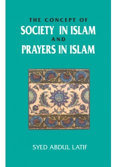 The Concept of Society in Islam and Prayers in Islam - Dr. Syed Abdul Latif