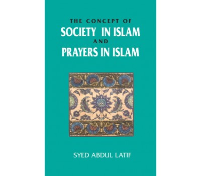 The Concept of Society in Islam and Prayers in Islam - Dr. Syed Abdul Latif