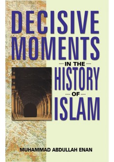 Decisive Moments in the History of Islam - Muhammad Abdullah Enan