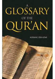 Glossary of the Quran - Aurang Zeb Azmi