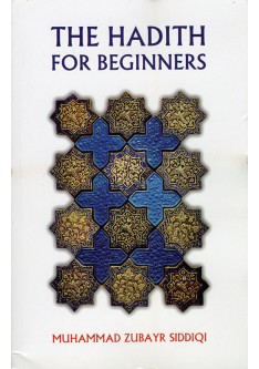 The Hadith for Beginners - Dr. Muhammad Zubayr Siddiqui