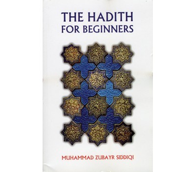 The Hadith for Beginners - Dr. Muhammad Zubayr Siddiqui