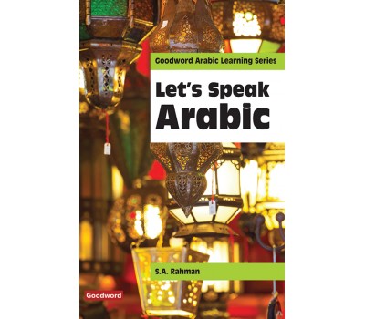 Let’s Speak Arabic / Prof. S.A. Rahman