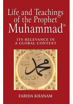 Life and Teachings of the Prophet Muhammad - Farida Khanam