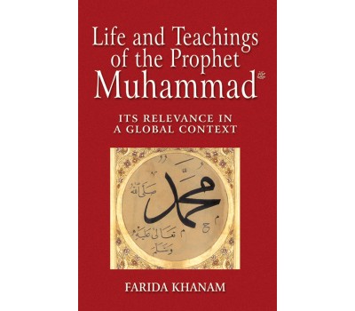 Life and Teachings of the Prophet Muhammad - Farida Khanam