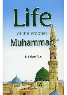 Life of the Prophet Muhammad - B. Salem Foad