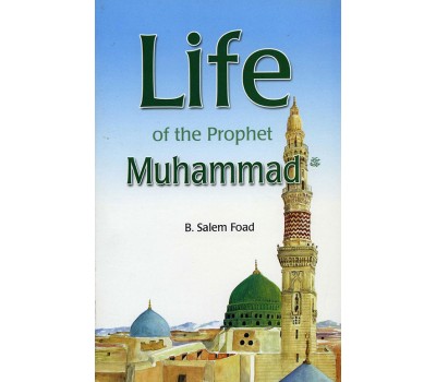 Life of the Prophet Muhammad - B. Salem Foad