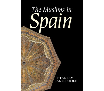 The Muslims in Spain - Stanley Lane-Poole