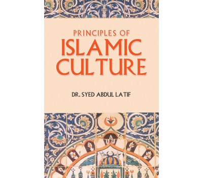 Principles of Islamic Culture Dr. Syed Abdul Latif