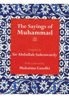 The Sayings of Muhammad - Sir Abdullah Suhrwardy