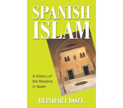 Spanish Islam (A History of the Muslims in Spain) - Reinhart Dozy