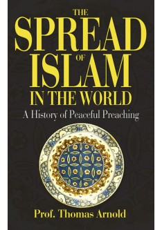 The Spread of Islam in the World Prof. T.W. Arnold