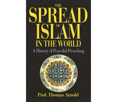 The Spread of Islam in the World Prof. T.W. Arnold