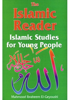 The Islamic Reader: Islamic Studies for Young People / Mahmood Ibraheem El-Geyoushi