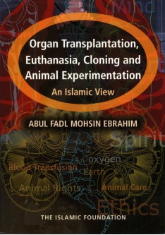 Organ Transplantation Euthanasia Cloning And Animal Experimentation An Islamic View