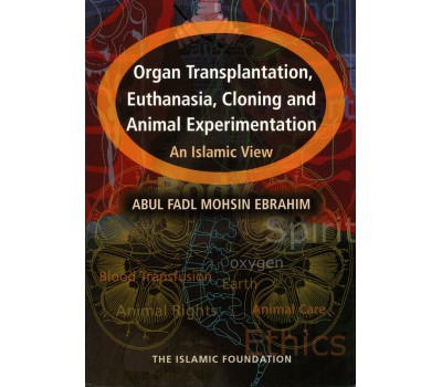 Organ Transplantation Euthanasia Cloning And Animal Experimentation An Islamic View