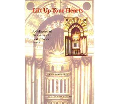 Lift Up Your Hearts: A Collection of 30 Khutbah for Friday Prayer Vol 1